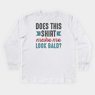 Make Me Look Bald Kids Long Sleeve T-Shirt